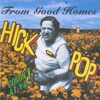 From Good Homes - Hick-Pop Comin' at Ya!