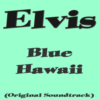 Elvis Presley - Blue Hawaii (Original Soundtrack)