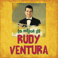 Rudy Ventura - Lo Mejor de Rudy Ventura (Remasterizado)