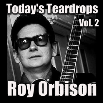 Roy Orbison - Today's Teardrops, Vol. 2