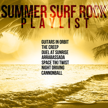 Various Artists - Summer Surf Rock Playlist: Guitars in Orbit, The Creep, Duel at Sunrise, Arrabassada, Space Tiki Twist, Night Driving, Cannonball