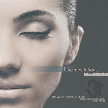 Various Artists - Blue Meditations: The Anti-Stress (Calm and Uplifting Music to De-Stress the Body and Mind)