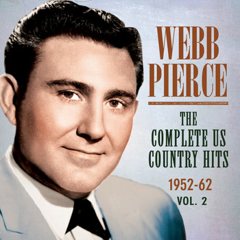 Webb Pierce - The Complete Us Country Hits 1952-62, Vol. 2