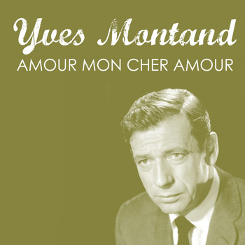 Yves Montand - Amour Mon Cher Amour