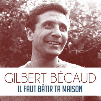 Gilbert Bécaud - Il Faut Bâtir Ta Maison