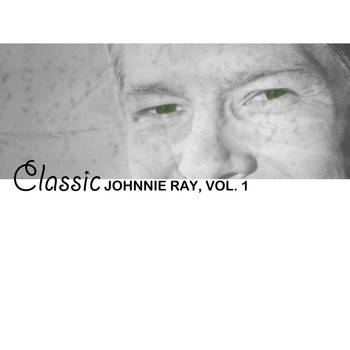 Johnnie Ray - Classic Johnnie Ray, Vol. 1