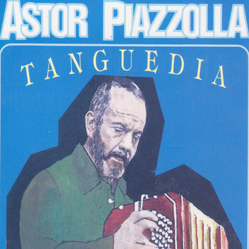 Astor Piazzolla - Tanguedia