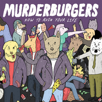 The Murderburgers - How to Ruin Your Life
