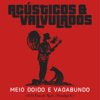 Acústicos & Valvulados - Meio Doido e Vagabundo - O Fino do Rock Mendigo