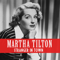 Martha Tilton - Stranger in Town