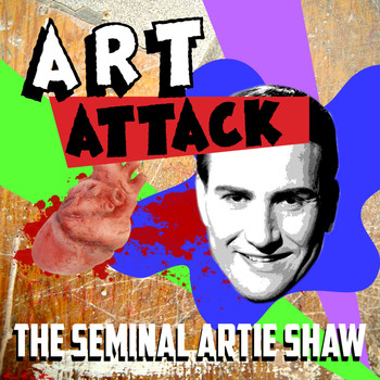Artie Shaw - Art Attack - The Seminal Artie Shaw
