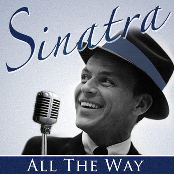 Frank Sinatra - All the Way & Other Great Hits (Remastered)