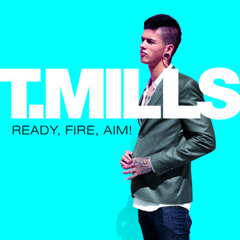 T. Mills - Ready, Fire, Aim! (Explicit)