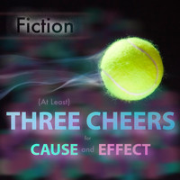 Fiction - (At Least) Three Cheers for Cause and Effect