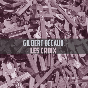 Gilbert Bécaud - Les croix
