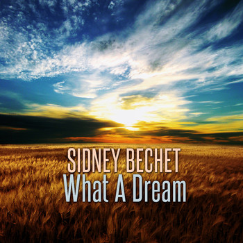 Sidney Bechet - What a Dream