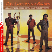Ray, Goodman & Brown - All About Love, Who's Gonna Make the First Move? (Digitally Remastered)