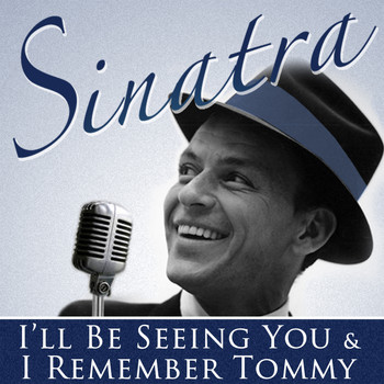 Frank Sinatra - I'll Be Seeing You & Hits from I Remember Tommy (Remastered)
