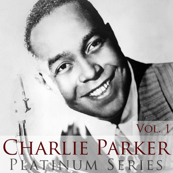 Charlie Parker - Charlie Parker - Platinum Series, Vol. 1