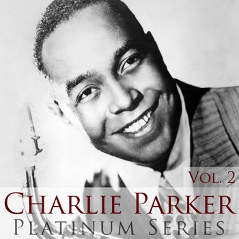 Charlie Parker - Charlie Parker - Platinum Series, Vol. 2