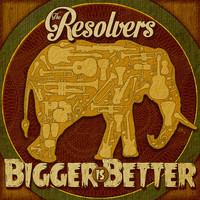 The Resolvers - Bigger Is Better