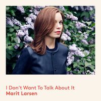 Marit Larsen - I Don't Want To Talk About It