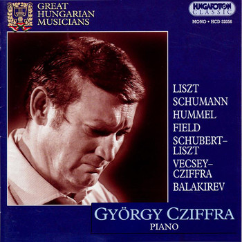 Gyorgy Cziffra - Cziffra, Gyorgy: Piano Works by Liszt, Schumann, Balakirev, Field, Hummel and Cziffra