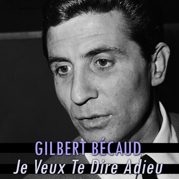 Gilbert Bécaud - Je veux te dire adieu