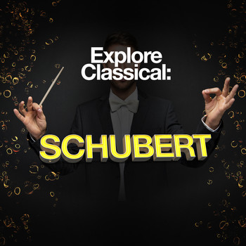 Franz Schubert - Explore Classical: Schubert