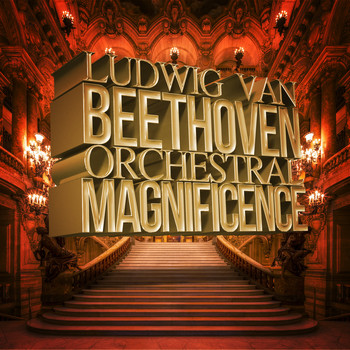Ludwig van Beethoven - Ludwig Van Beethoven: Orchestral Magnificence