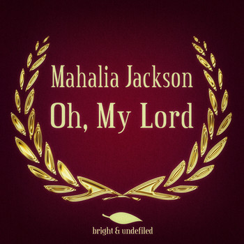 Mahalia Jackson - Oh, My Lord