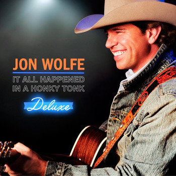 Jon Wolfe - It All Happened in a Honky Tonk (Deluxe Edition)