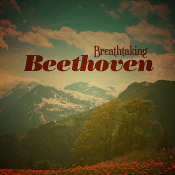 Ludwig van Beethoven - Breathtaking Beethoven