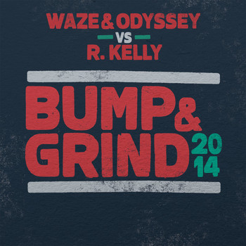 Waze & Odyssey & R. Kelly - Bump & Grind 2014 (Radio Edit)