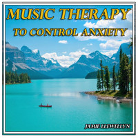 Jamie Llewellyn - Music Therapy to Control Anxiety
