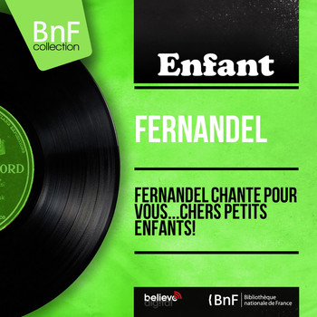 Fernandel - Fernandel chante pour vous...chers petits enfants!