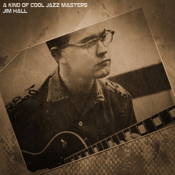 Jim Hall - A Kind of Cool Jazz Masters