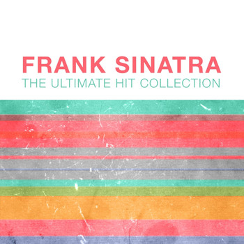 Frank Sinatra - Frank Sinatra: The Ultimate Hit Collection