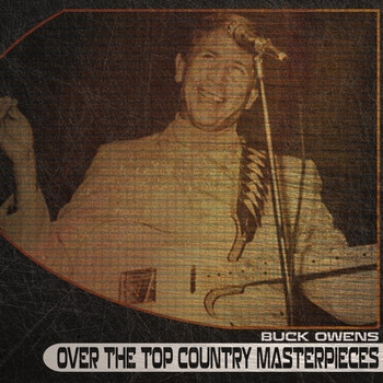 Buck Owens - Over the Top Country Masterpieces