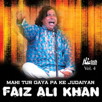 Faiz Ali Khan - Mahi Tur Gaya Pa Ke Judaiyan Vol. 4 - Qawwalies