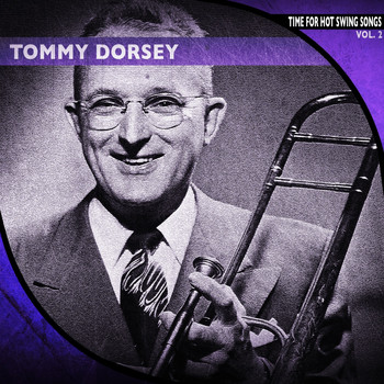 Tommy Dorsey - Time for Hot Swing Songs, Vol. 2