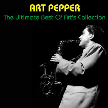 Art Pepper - The Ultimate Best Of Art's Collection