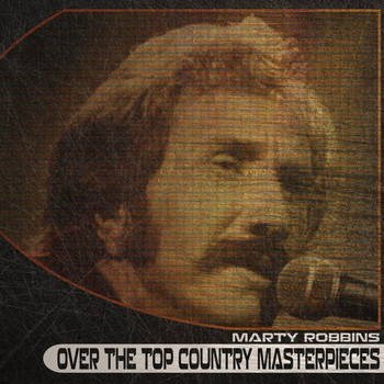 Marty Robbins - Over the Top Country Masterpieces