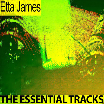 Etta James - The Essential Tracks
