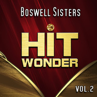 Boswell Sisters - Hit Wonder: Boswell Sisters, Vol. 2