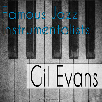 Gil Evans - Famous Jazz Instrumentalists