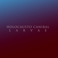 Holocausto Canibal - Larvas (Explicit)