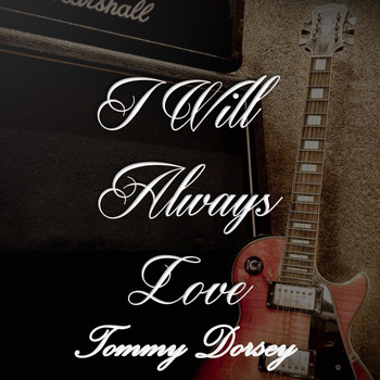 Tommy Dorsey - I Will Always Love Tommy Dorsey