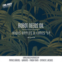 Robot Needs Oil - Kiwis, Apples & Limes (The Remixes)