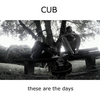Cub - These Are the Days